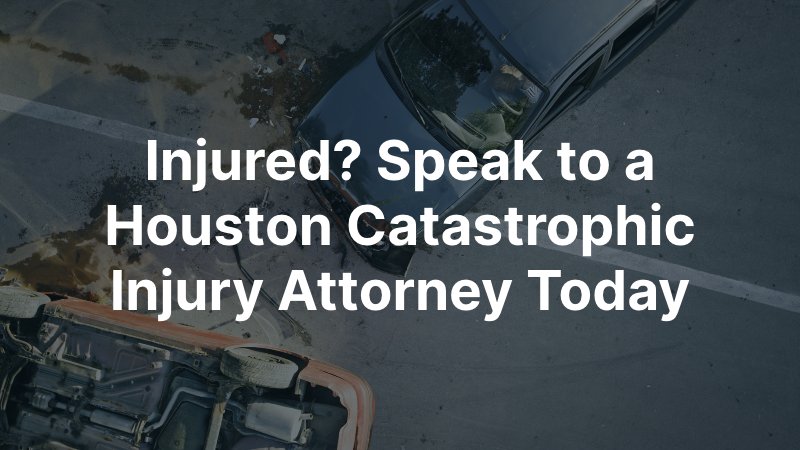 Houston Catastrophic Injury Attorney