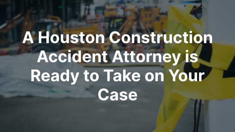 Houston Construction Accident Attorney
